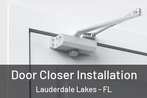 Door Closer Installation Lauderdale Lakes - FL