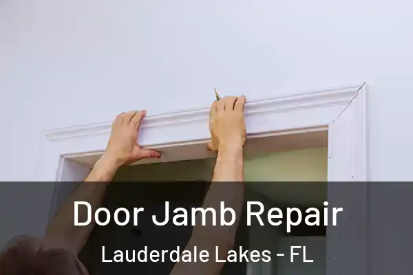 Door Jamb Repair Lauderdale Lakes - FL