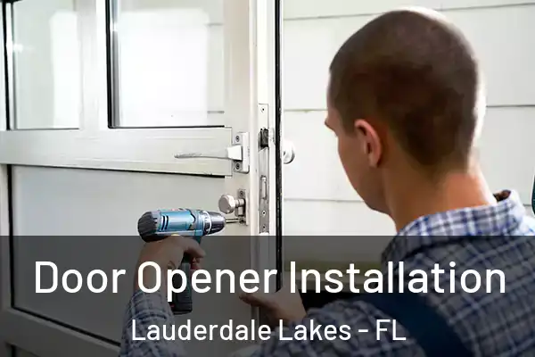  Door Opener Installation Lauderdale Lakes - FL