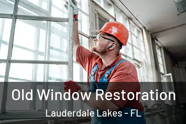 Old Window Restoration Lauderdale Lakes - FL