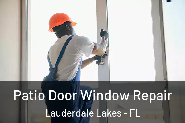Patio Door Window Repair Lauderdale Lakes - FL